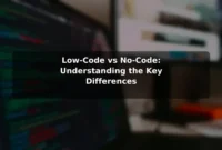 Low-Code vs No-Code: Understanding the Key Differences Low-Code vs No-Code: Understanding the Key Differences