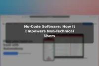 No-Code Software: How It Empowers Non-Technical Users No-Code Software: How It Empowers Non-Technical Users