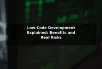 Low-Code Development Explained: Benefits and Real Risks Low-Code Development Explained: Benefits and Real Risks