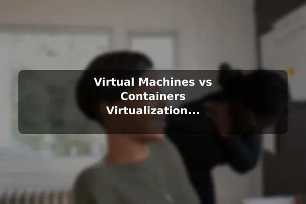Virtual Machines vs Containers Virtualization Explained: How It Works and Why It Helps