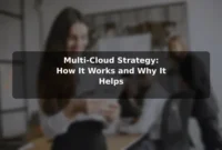 Multi-Cloud Strategy: How It Works and Why It Helps Multi-Cloud Strategy: How It Works and Why It Helps