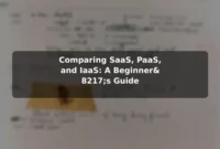 Comparing SaaS, PaaS, and IaaS: A Beginner’s Guide