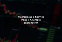 Platform as a Service (PaaS): A Simple Explanation Platform as a Service (PaaS): A Simple Explanation
