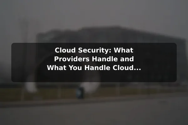 Cloud Security: What Providers Handle and What You Handle Cloud Computing for Beginners: How It Really Works