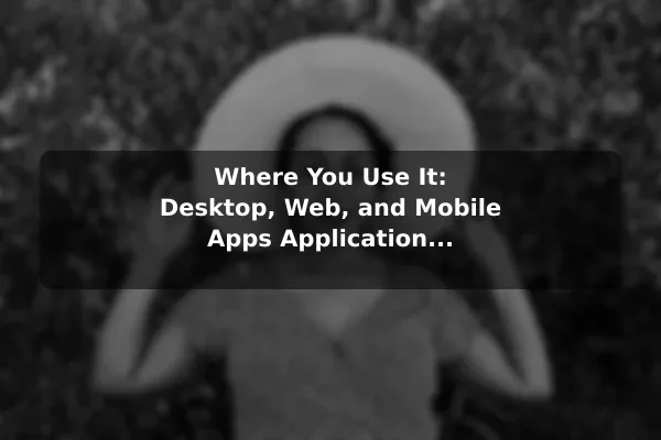 Where You Use It: Desktop, Web, and Mobile Apps Application Software Basics: A Clear Guide for Beginners