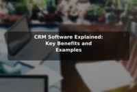 CRM Software Explained: Key Benefits and Examples