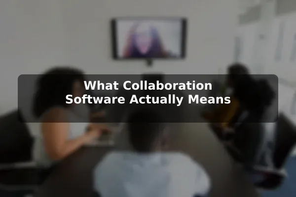 What Collaboration Software Actually Means