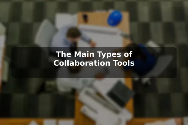 The Main Types of Collaboration Tools