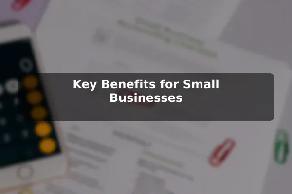 Key Benefits for Small Businesses