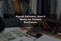 Payroll Software: How It Works for Modern Businesses