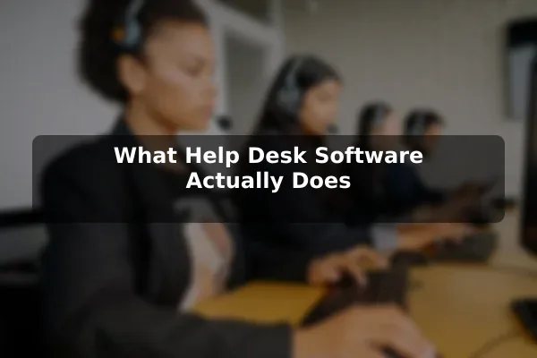 What Help Desk Software Actually Does