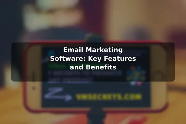 Email Marketing Software: Key Features and Benefits