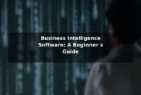 Business Intelligence Software: A Beginner's Guide