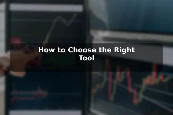 How to Choose the Right Tool