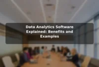 Data Analytics Software Explained: Benefits and Examples Data Analytics Software Explained: Benefits and Examples