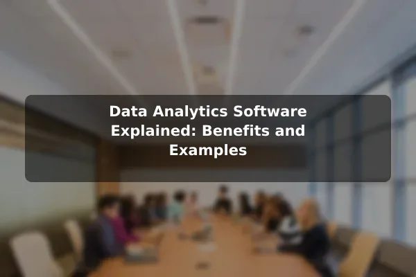 Data Analytics Software Explained: Benefits and Examples