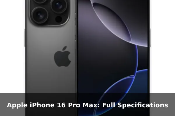 Apple iPhone 16 Pro Max: Full Specifications
