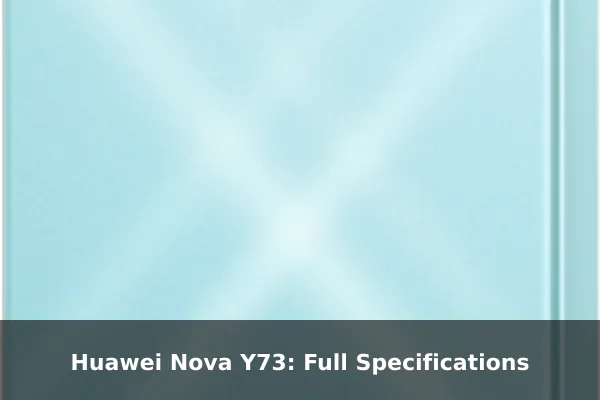 Huawei Nova Y73: Full Specifications