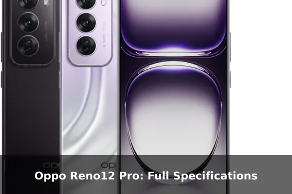Oppo Reno12 Pro: Full Specifications