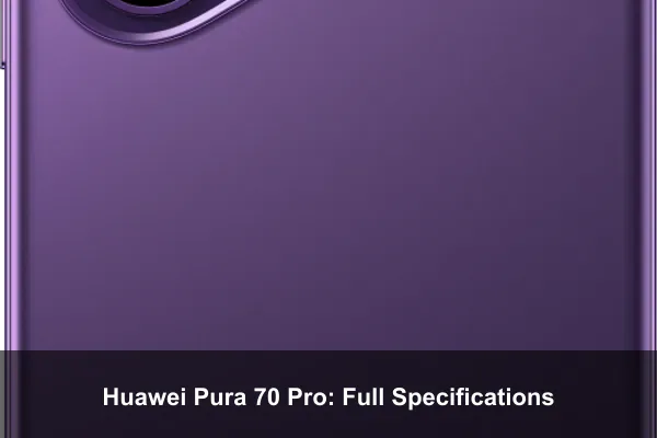 Huawei Pura 70 Pro: Full Specifications