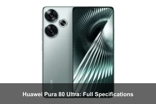 Huawei Pura 80 Ultra: Full Specifications