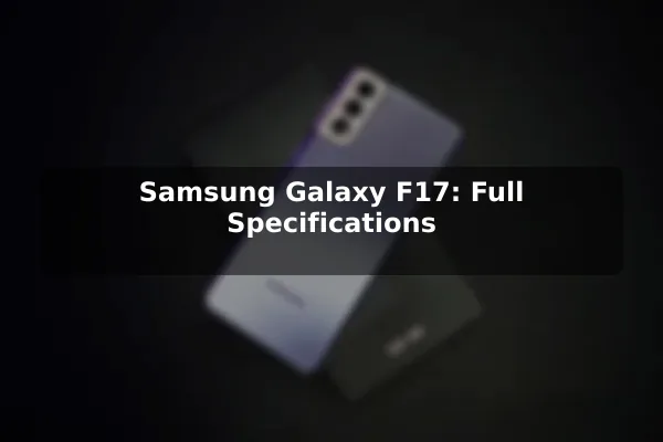 Samsung Galaxy F17: Full Specifications