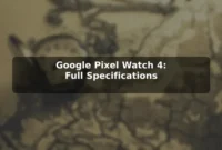 Google Pixel Watch 4: Full Specifications