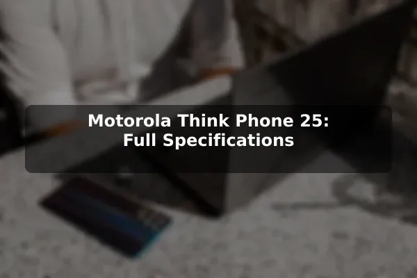 Motorola Think Phone 25: Full Specifications