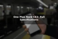 One Plus Nord CE3: Full Specifications One Plus Nord CE3: Full Specifications