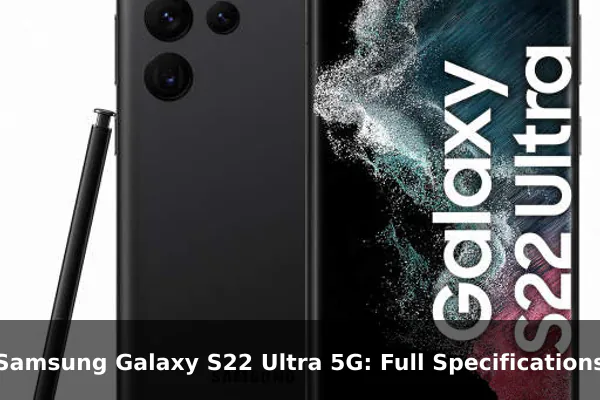 Samsung Galaxy S22 Ultra 5G: Full Specifications