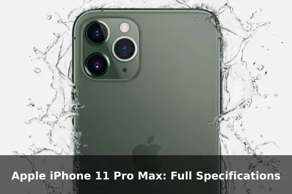 Apple iPhone 11 Pro Max: Full Specifications