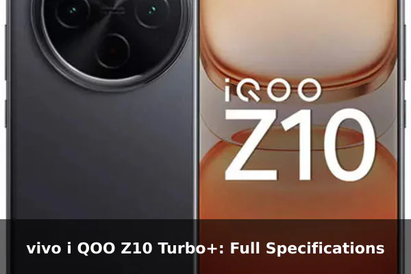 vivo i QOO Z10 Turbo+: Full Specifications