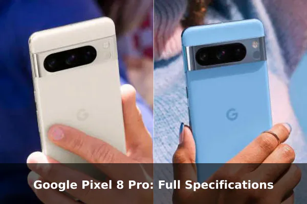 Google Pixel 8 Pro: Full Specifications