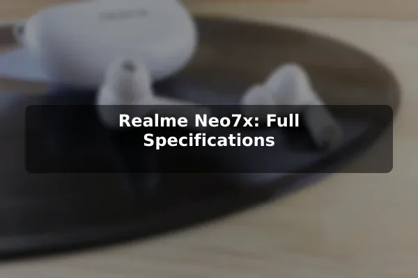 Realme Neo7x: Full Specifications