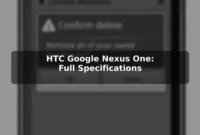 HTC Google Nexus One: Full Specifications HTC Google Nexus One: Full Specifications