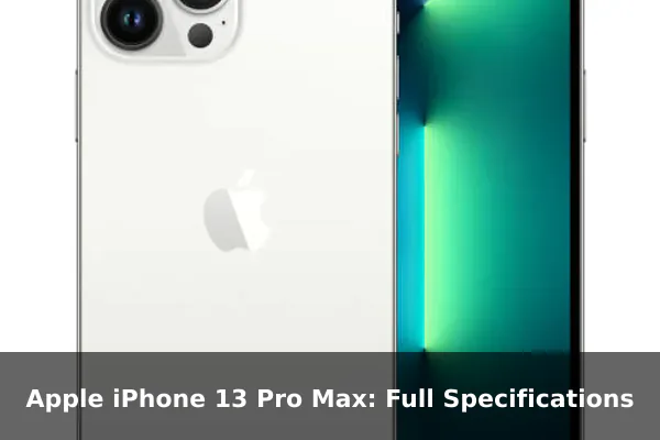 Apple iPhone 13 Pro Max: Full Specifications