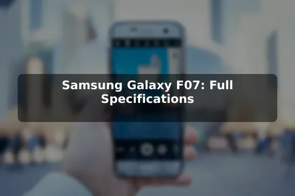 Samsung Galaxy F07: Full Specifications