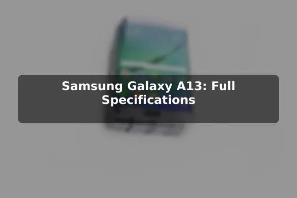 Samsung Galaxy A13: Full Specifications