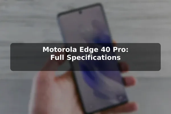Motorola Edge 40 Pro: Full Specifications
