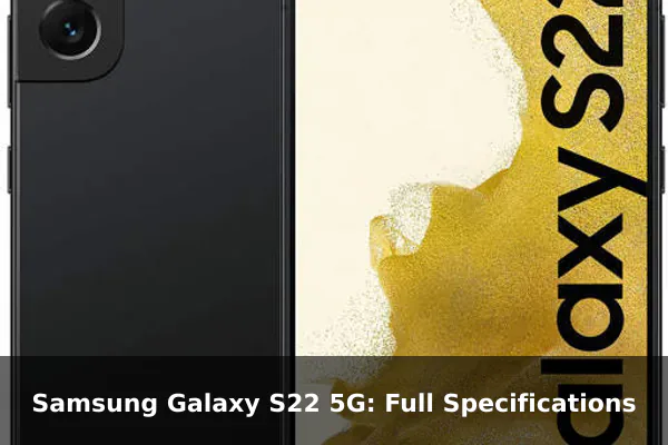 Samsung Galaxy S22 5G: Full Specifications