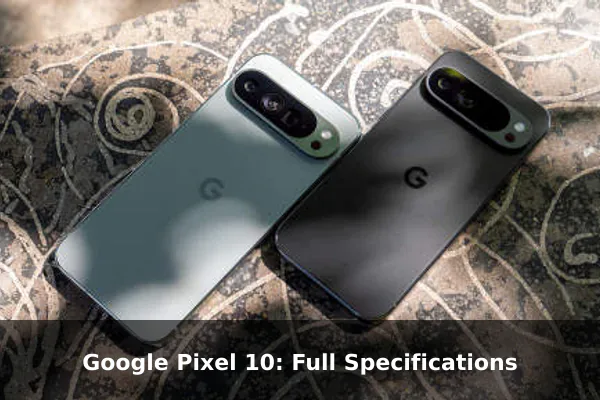 Google Pixel 10: Full Specifications