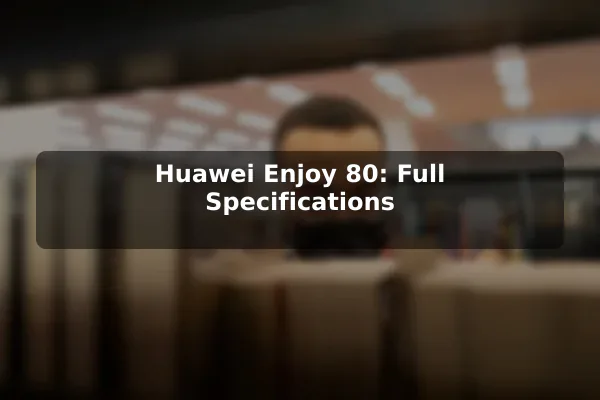 Huawei Enjoy 80: Full Specifications