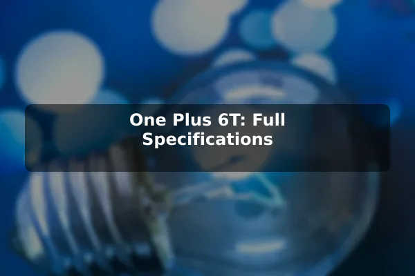 One Plus 6T: Full Specifications