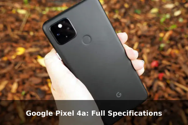 Google Pixel 4a: Full Specifications