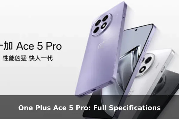 One Plus Ace 5 Pro: Full Specifications